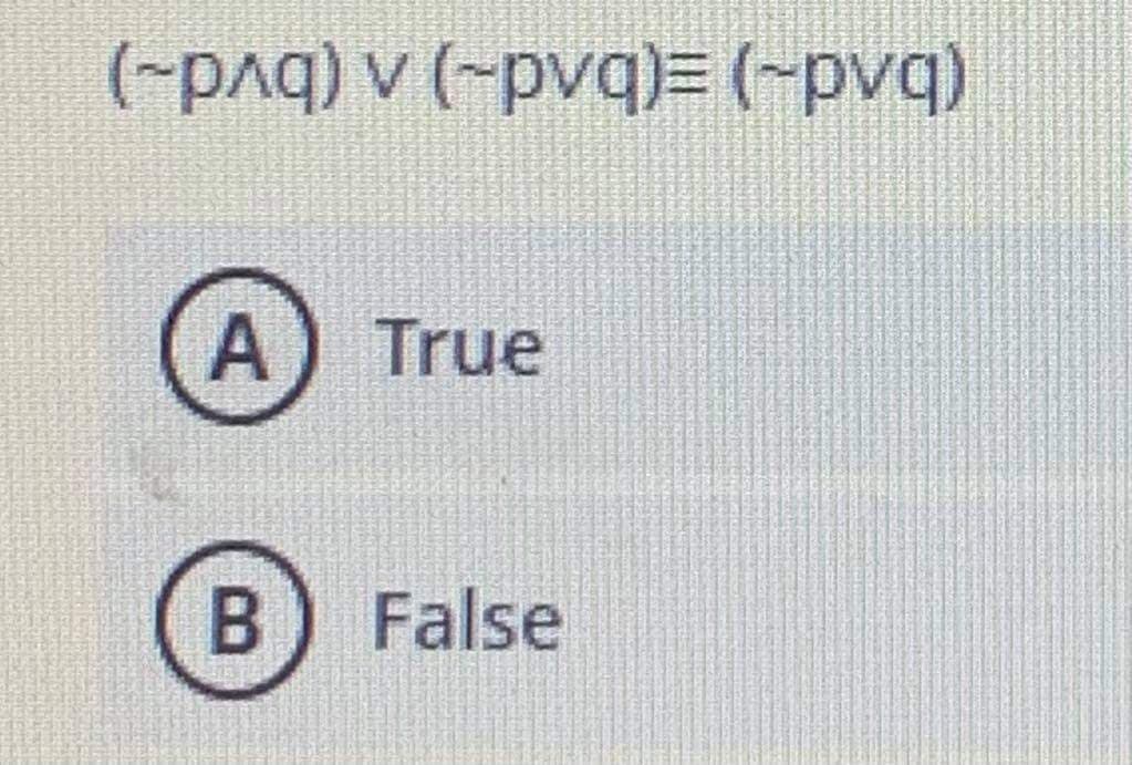 (-p^q) v (~pvq)= (-pvq)
A) True
B) False
