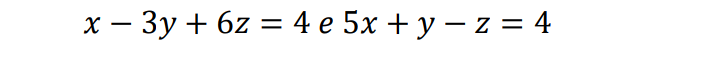 x - 3y + 6z = 4 e 5x + y − z = 4