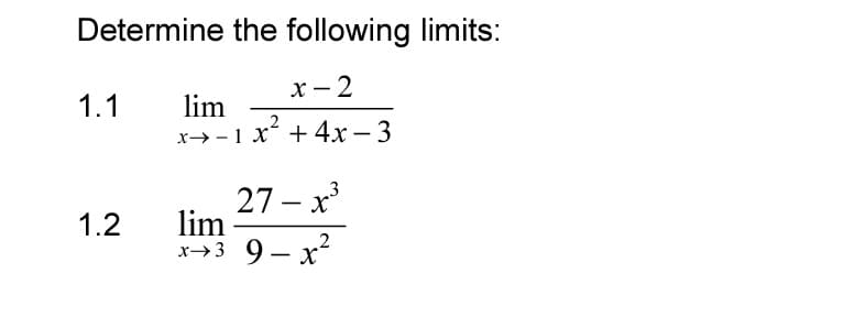 Determine the following limits:
x-2
1.1
lim
x-1x+4x-3
1.2
lim
27-x³
x-3 9- x²