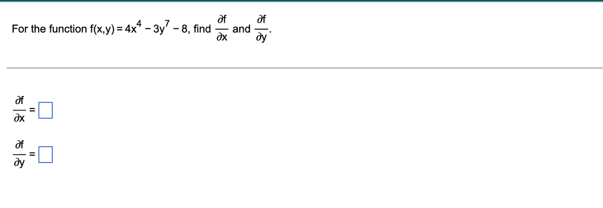 of
and
dx
of
For the function f(x,y) = 4x* – 3y' - 8, find
ду
of
dx
of
dy
