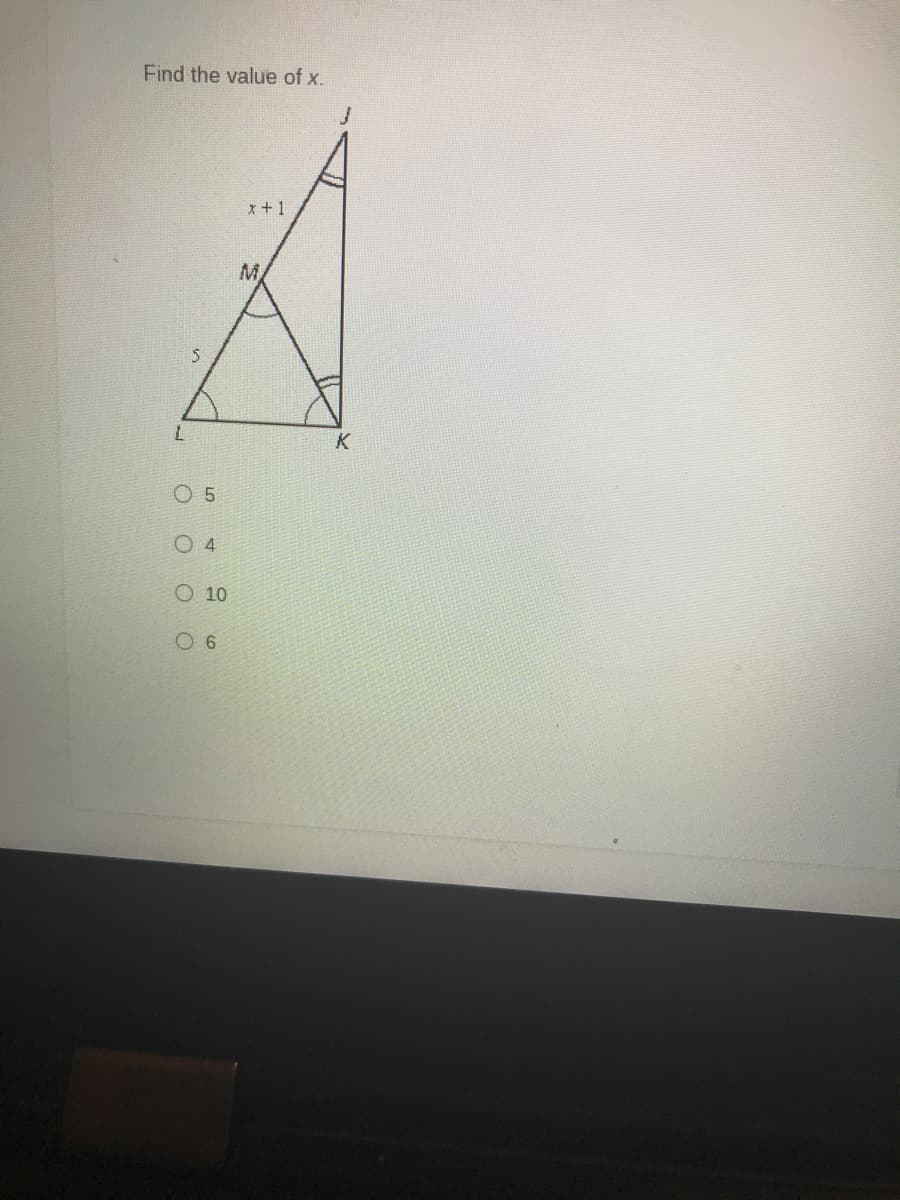 Find the value of x.
x+1
K
O 5
O 4
O 10
O 6
