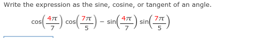Write the expression as the sine, cosine, or tangent of an angle.
47T
cos
47T
sin
CoS
sin
