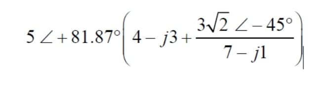 3/2 2-45°
|
5 Z+81.87°| 4– j3+
7- jl
