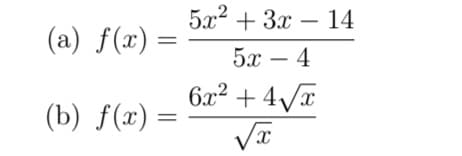 5л? + Зх — 14
-
(а) f(»).
5х — 4
6x² + 4/x
(b) f(x)
