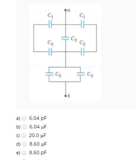 C1
Cs Ca
C2
C2
a)
6.04 pF
b)
6.04 µF
20.0 µF
d)
8.60 uF
e)
8.60 pF
