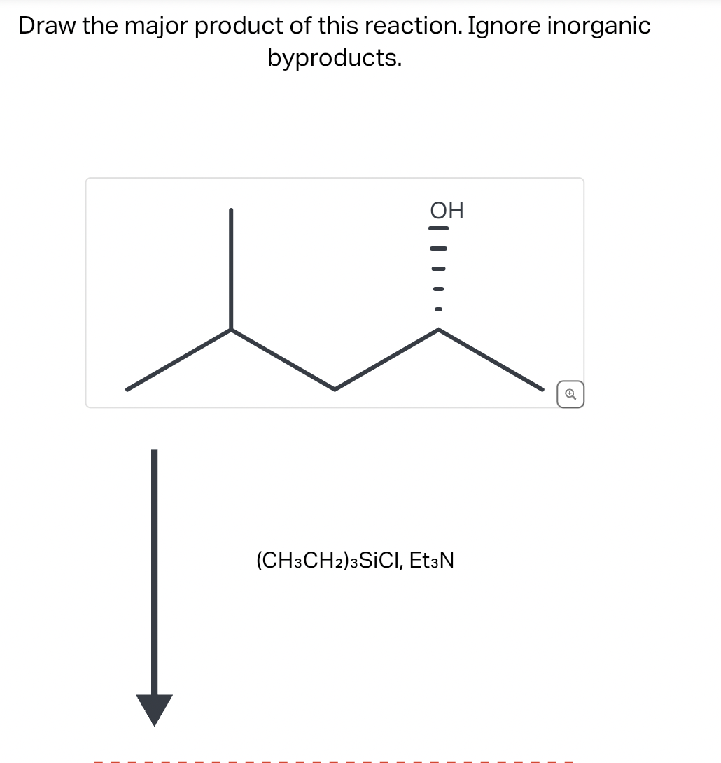 Draw the major product of this reaction. Ignore inorganic
byproducts.
.....
(CH3CH2) 3SICI, Et3N
Q