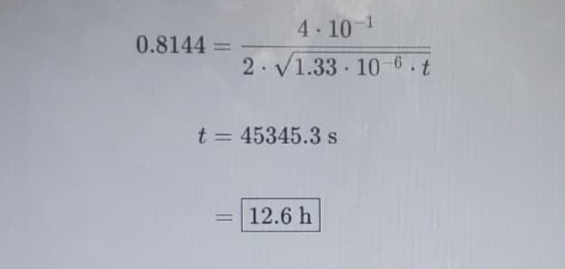 0.8144 =
4-10-¹
2. √1.33 10-6.t
t = 45345.3 s
=
12.6 h
.