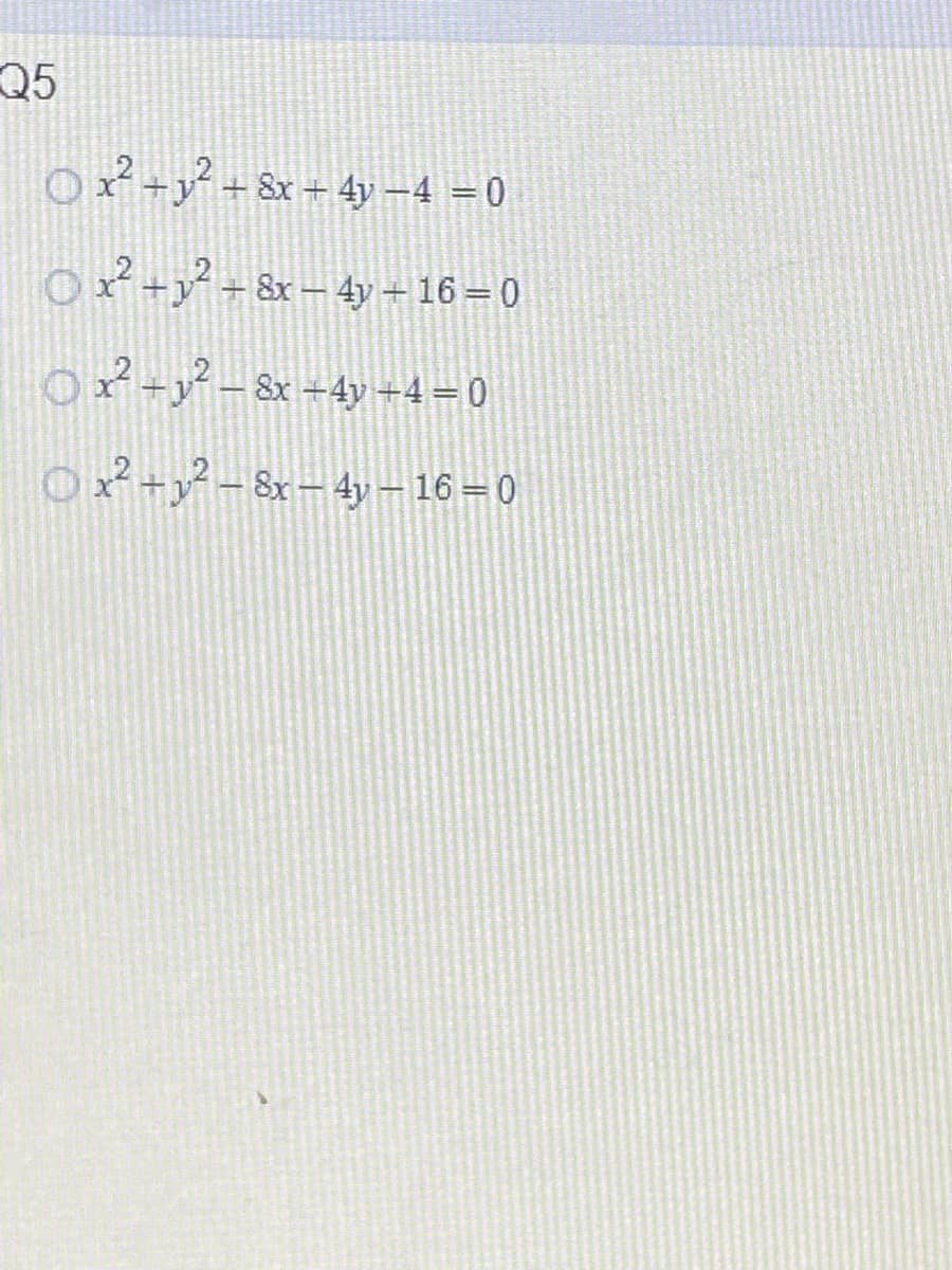 Q5
Ox+y+&x+ 4y –4 = 0
O²+y+8x– 4y – 16=0
Ox-y-8x=4y =4 =0
Ox-y-8x-4y – 16 = 0
