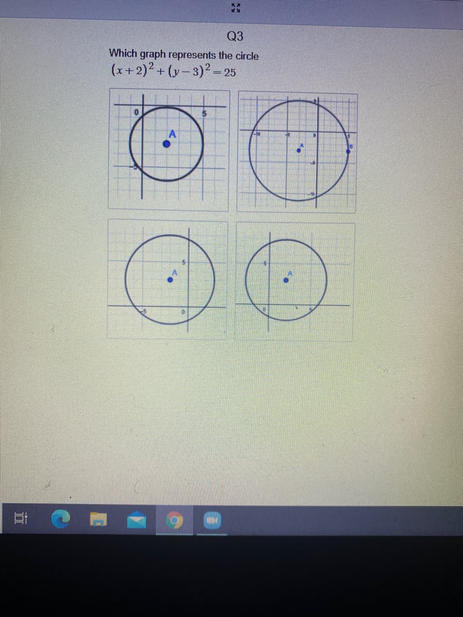 Q3
Which graph represents the circle
(x+2)2 + (y- 3)2= 25
5
立
