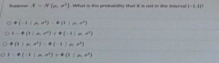 Suppose X~ N (4,7"). What is the probability that X is not in the interval [-1.117
0*(-1/40³) - + (1 1,0²)
01-* (1²) + (-1/μ₁²)
OP (14²) - * (-1²)
01- (-1), ²) + (1 p.)