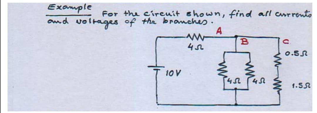 Example
ond voltages of the broanches.
For the circuit shown, find all currento
A
0.5R
10 V
1.5R
