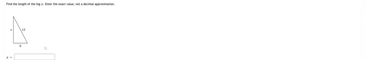Find the length of the leg x. Enter the exact value, not a decimal approximation.
13
x =
