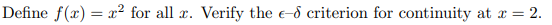 Define f(x) = x² for all r. Verify the e-d criterion for continuity at x = 2.
