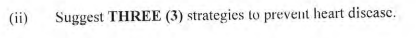 (ii)
Suggest THREE (3) strategies to prevent heart discase.
