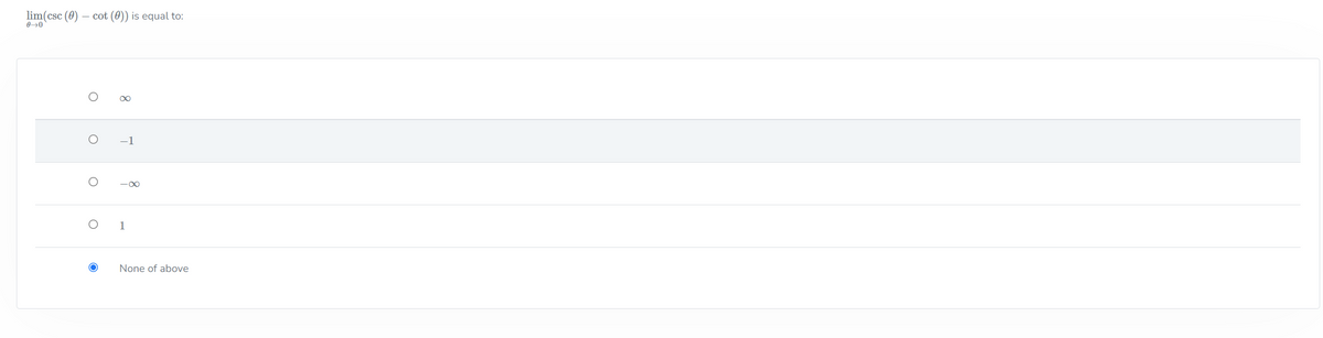 lim(csc (0) – cot (0)) is equal to:
-1
-00
1
None of above
