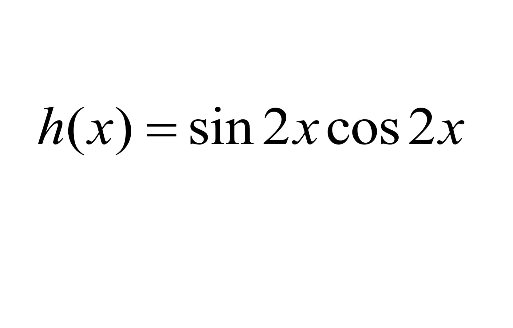 h(x) = sin 2x cos 2x
