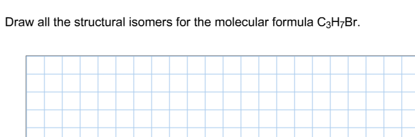 Draw all the structural isomers for the molecular formula C3H7Br.