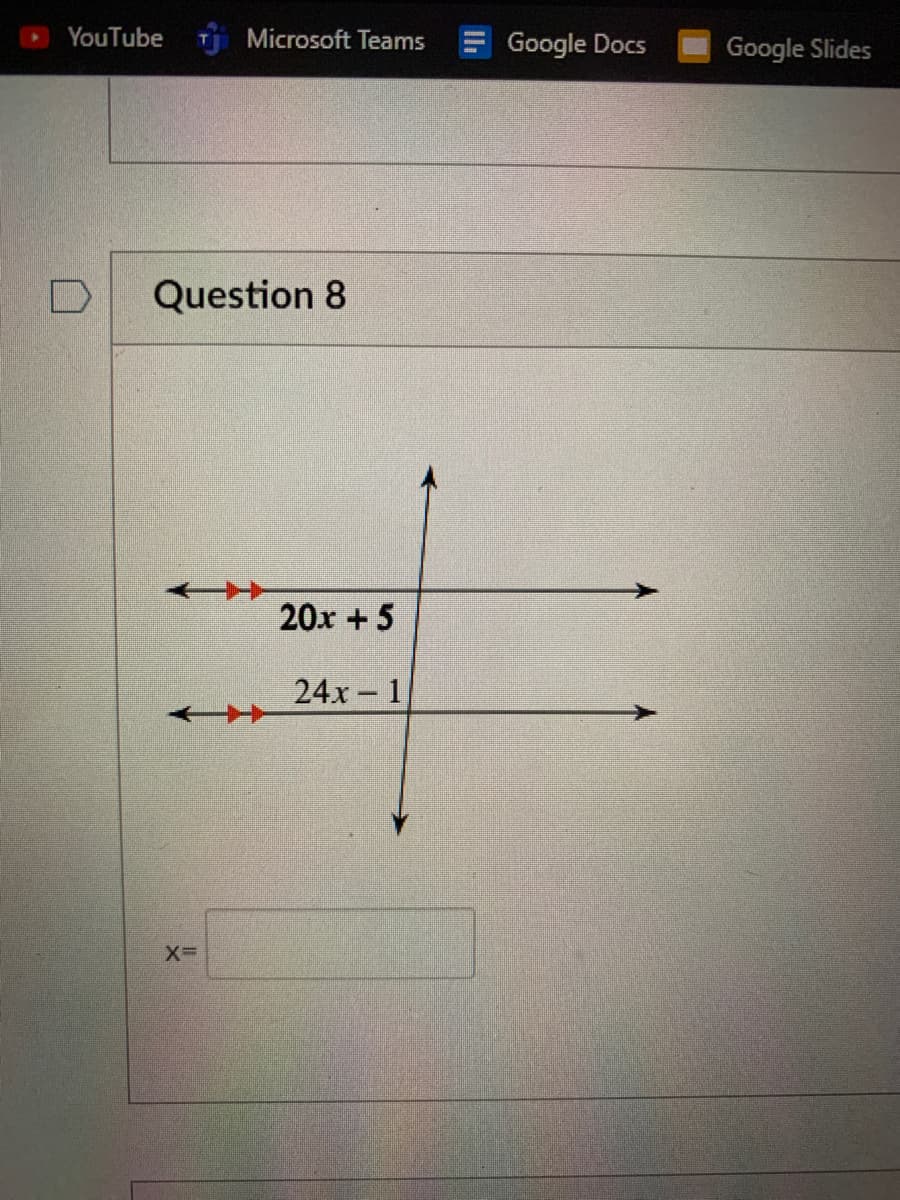 YouTube
Microsoft Teams
Google Docs
Google Slides
Question 8
20x +5
24x 1
