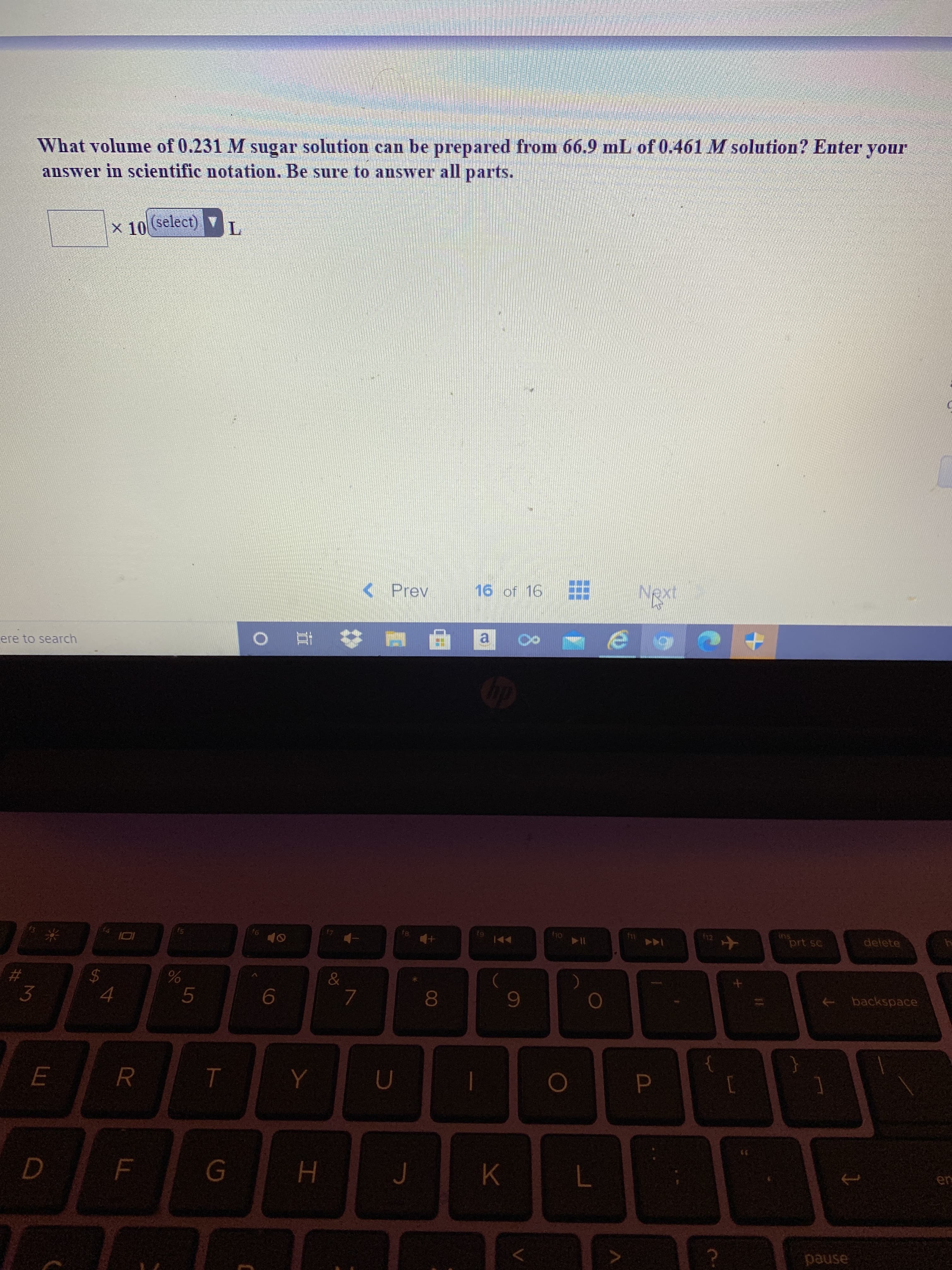 What volume of 0.231 M sugar solution can be prepared from 66.9 mL of 0.461 M solution? Enter your
answer in scientific notation. Be sure to answer all parts.
