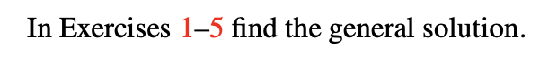 In Exercises 1-5 find the general solution.
