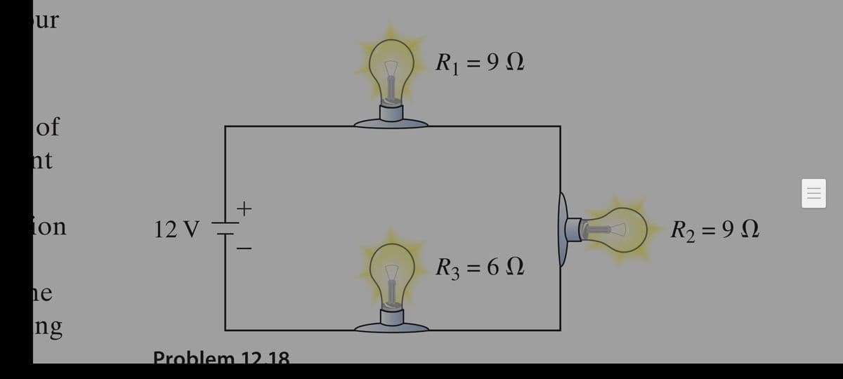 ur
of
ht
on
he
ng
12 V
+
Problem 12.18.
R₁ = 9N
R3=6N
O
R₂=9N
|||