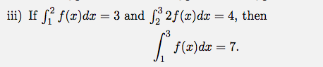 iii) If f f(x)dæ = 3 and 2f(x)dx = 4, then
~3
| f(x)dx = 7.
