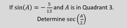 If sin(A) = -and A is in Quadrant 3.
():
Determine sec
