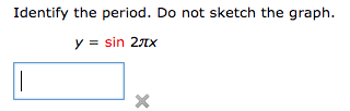 Identify the period. Do not sketch the graph.
y = sin 2Ax
