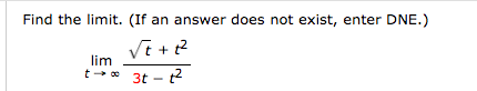Find the limit. (If an answer does not exist, enter DNE.)
lim
t-* 3t - 2
