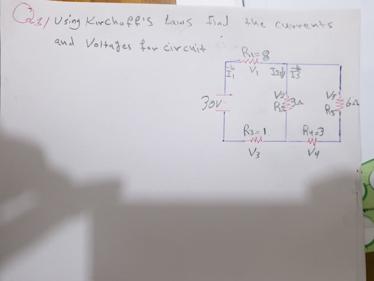 Q2/Using Kirchoff's laws find
the currents
and Voltages for circuit
Ri=8
Vs
3ov
Rs
R3=1
Ry=3
V3
Vy
