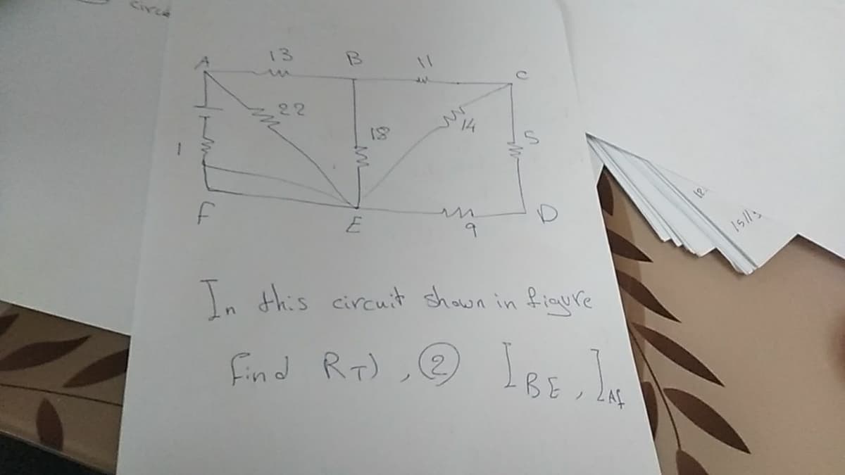 Circe
13
in
22
14
12
E
n this circuit shown in fiaure
find
ノ
BE
13)
