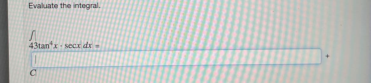 Evaluate the integral.
43tanx - secx dx =
X.
C
