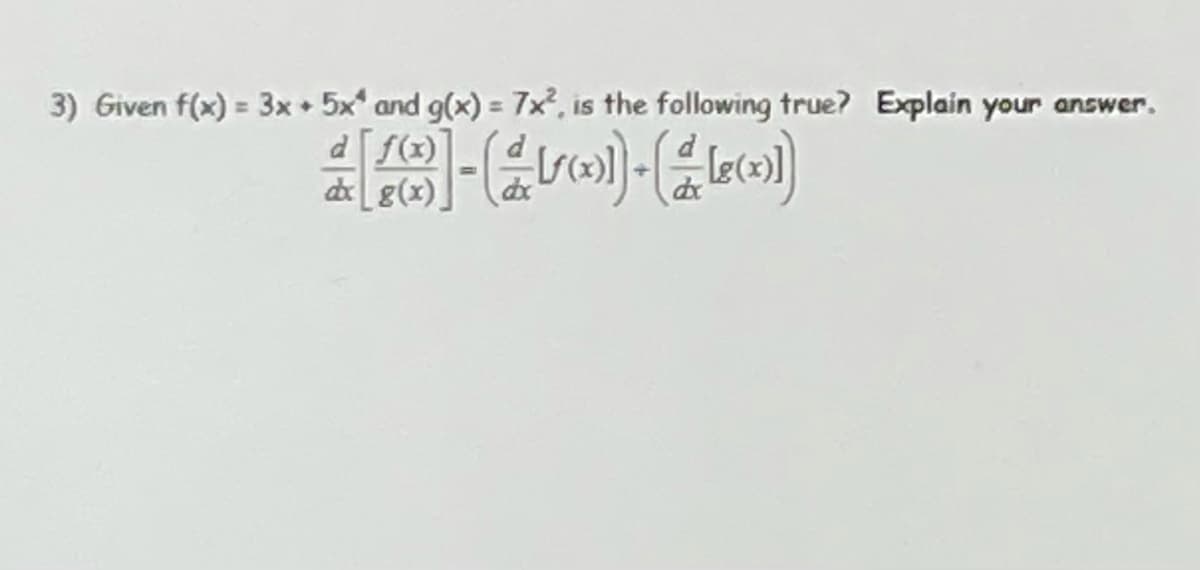 3) Given f(x) = 3x • 5x* and g(x) = 7x², is the following true? Explain your answer.
%3D
%3D
d[f(x)
deg(x)
