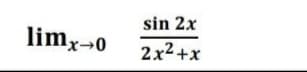 limx→0
sin 2x
2x²+x