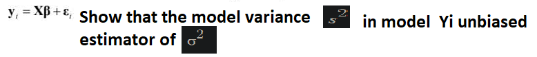 Y, = XB + ɛ, Show that the model variance
in model Yi unbiased
estimator of
