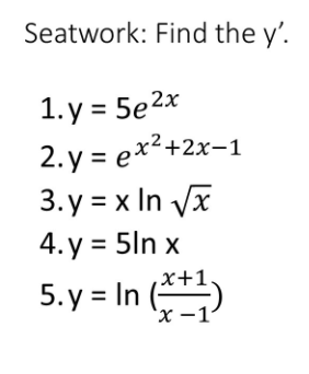 Seatwork: Find the y'.
1. y = 5e2x
2. y = ex²+2x-1
3. y = x In Vx
4. y = 5ln x
5.y = In (**)
x+1
'x –
-1'
