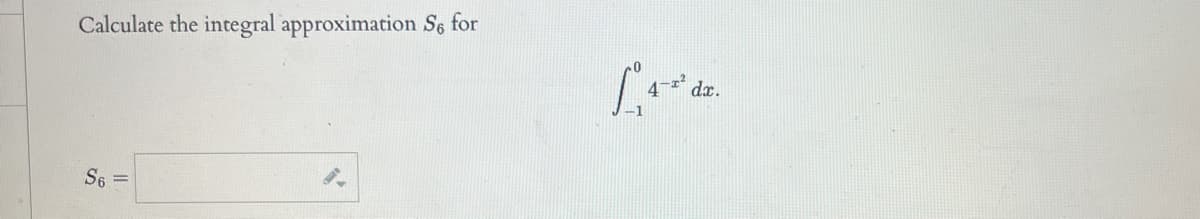 Calculate the integral approximation Se for
S6 =
[₁4 da.