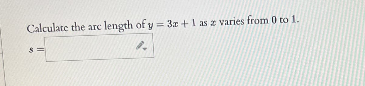 Calculate the arc length of y = 3x + 1
8.
S=
as a varies from 0 to 1.