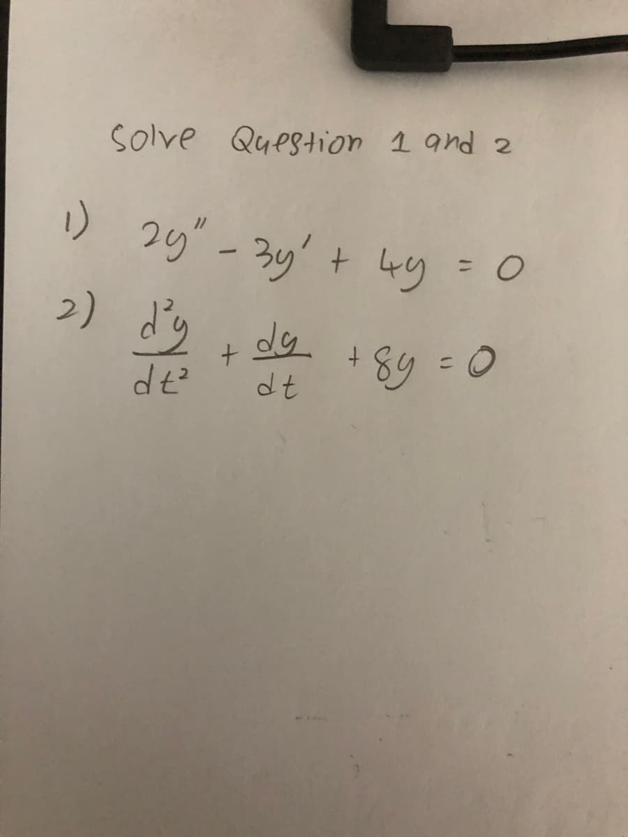 Solve Question 1 and 2
1)
2g" - 3y' + uy
2) dy
dy
dt?
dt
