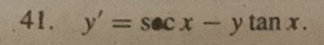 41. y'= sec x - y tan x.