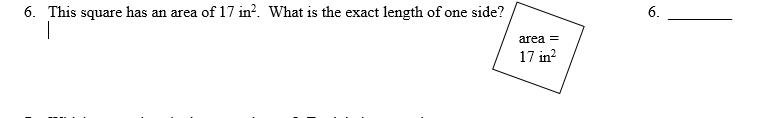 6. This square has an area of 17 in?. What is the exact length of one side?
6.
area =
17 in?
