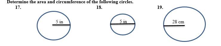 Determine the area and circumference of the following circles.
17.
18.
19.
5 in
5 in
28 cm
