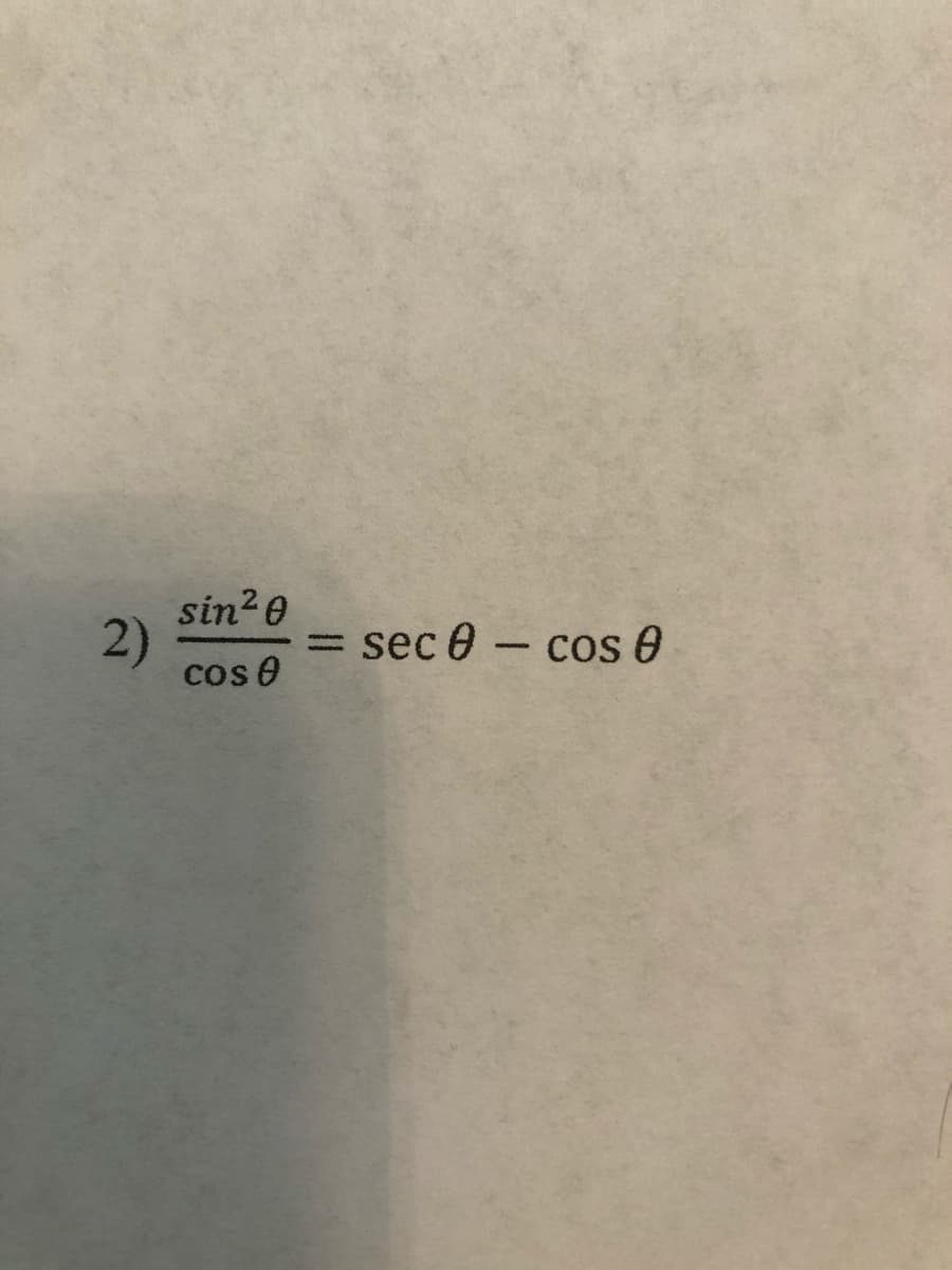 sin20
2)
cos e
= sec 0- cos 0
%3D
