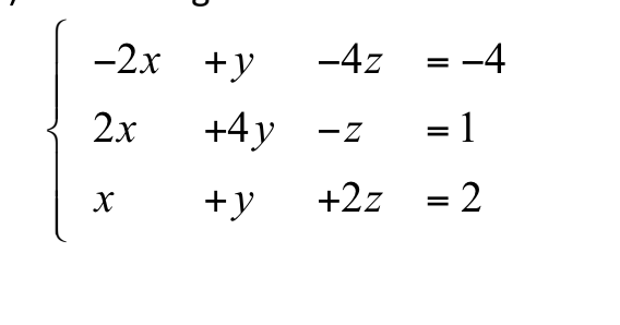 -2x+y
-4z
= -4
2x +4y
-Z
1
X
+y
+2z
= 2
