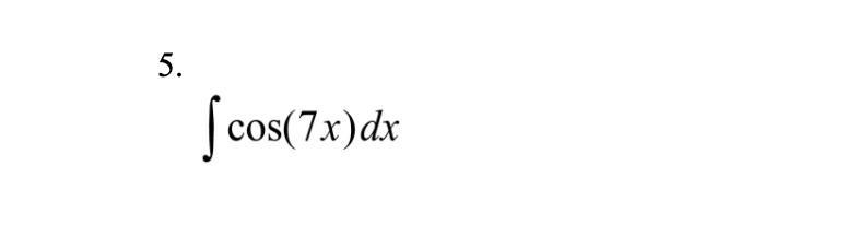 5.
Scos(7)
cos(7x)dx
