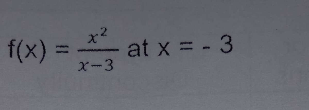 f(x) =
x2
at x = - 3
X-3
