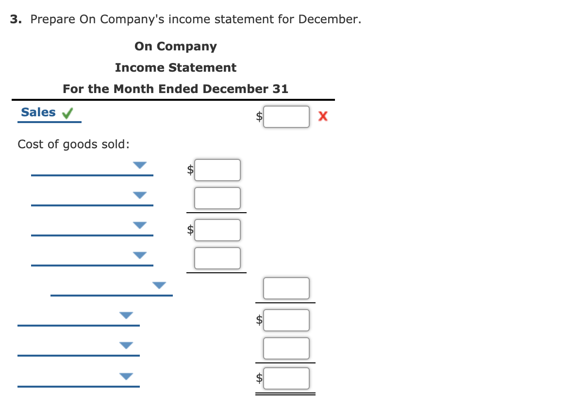 3. Prepare On Company's income statement for December.
On Company
Income Statement
For the Month Ended December 31
Sales
Cost of goods sold:
