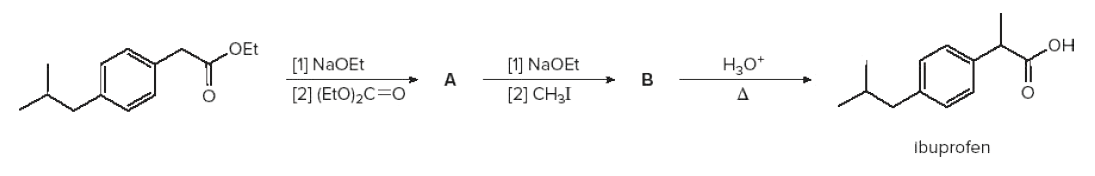 OEt
[1] NaOEt
eom
[1] NaOEt
H,o*
HO
[2] (EtO)2C=0
[2] CH3I
ibuprofen
