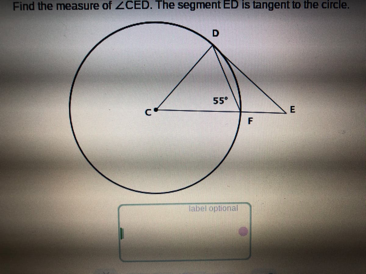 Find the measSure of ZCED. The segment ED is tangent to the circle.
D.
55°
Tabel optional
E.
