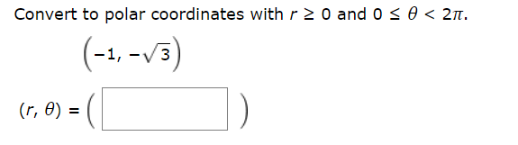 Convert to polar coordinates with r 2 0 and 0 s e < 2T.
(-1, -/3)
(r, e)
